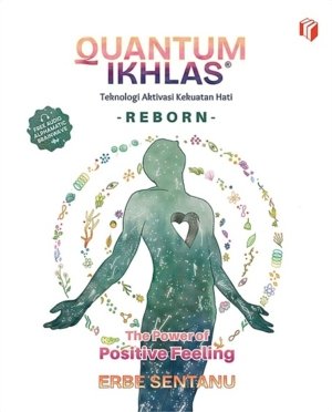 Quantum Ikhlas: Teknologi Aktivasi Kekuatan Hati (Reborn)